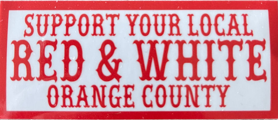 SUPPORT YOUR LOCAL RED & WHITE ORANGE COUNTY STICKER